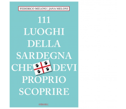 111 LUOGHI DELLA SARDEGNA CHE DEVI PROPRIO SCOPRIRE di Meloni Federico - 2023