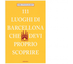 111 LUOGHI DI BARCELLONA CHE DEVI PROPRIO SCOPRIRE di ENGELHARDT, DIRK - 2016