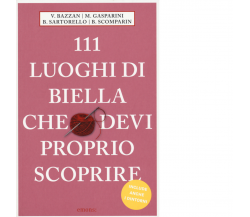 111 LUOGHI DI BIELLA CHE DEVI PROPRIO SCOPRIRE di aa.vv- Emons, 2020