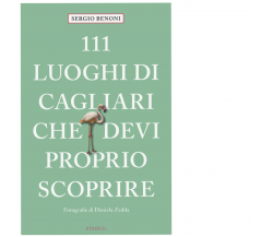 111 LUOGHI DI CAGLIARI CHE DEVI PROPRIO SCOPRIRE di SERGIO BENONI - Emons, 2022