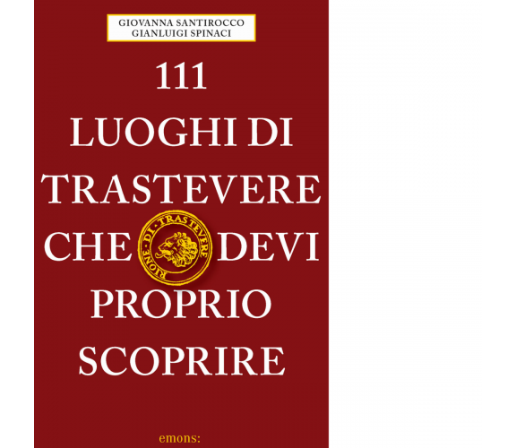 111 LUOGHI DI TRASTEVERE CHE DEVI PROPRIO SCOPRIRE di Santirocco G. - 2021