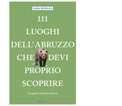 111 luoghi dell'Abruzzo che devi proprio scoprire di Sara Pupillo - Emons, 2021