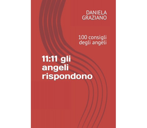 11:11 gli angeli rispondono - DANIELA GRAZIANO - Independently Published, 2021