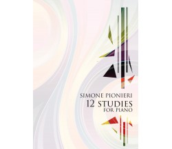 12 studies for piano	di Simone Pionieri,  2021,  Youcanprint