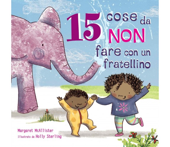 15 cose da NON fare con un fratellino - Margaret Mcallister,  2020,  Lo Stampa