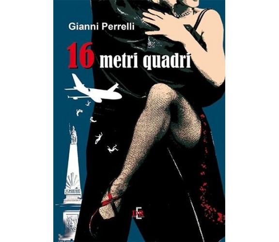 16 metri quadri di Gianni Perrelli, 2014, Di Renzo Editore