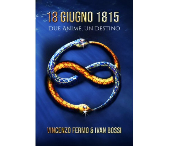 18 Giugno 1815: Due anime, un destino di Vincenzo Fermo,  2021,  Indipendently P