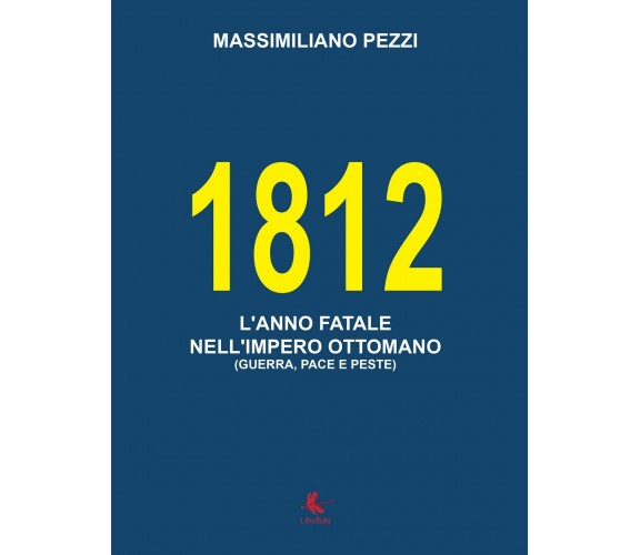 1812 L’anno fatale nell’Impero Ottomano (guerra, pace e peste) (Pezzi, 2016)