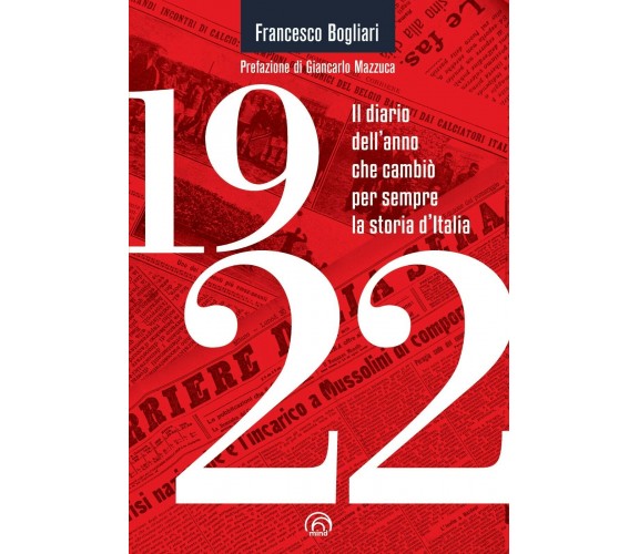 1922. Il diario dell’anno che cambiò per sempre la storia d’Italia di Francesco 