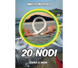 20 nodi sopra il mare	 di Anna Caterina Ayroldi,  2020,  Youcanprint