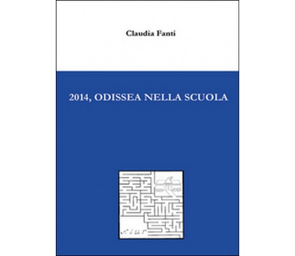 2014, Odissea nella scuola  di Claudia Fanti,  2014,  Youcanprint