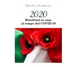 2020 Rinchiusi in casa al tempo del Coid-19, Grazia Carolfi,  2020,  Youcanprin