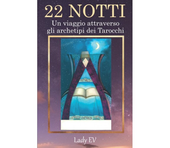 22 Notti: Un Viaggio attraverso gli Archetipi dei Tarocchi con illustrazioni del