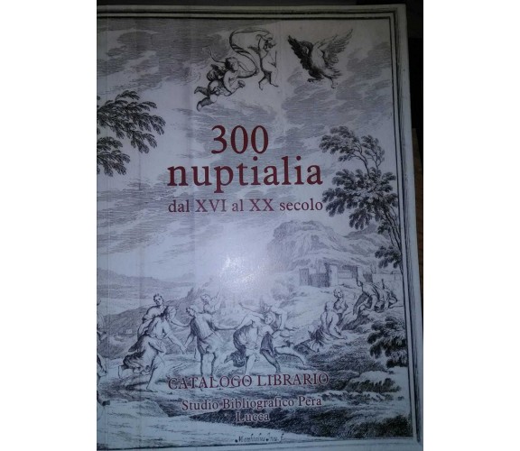 300 nuptialia dal XVI al XX secolo-Catalogo librario-Studio bibliografico Pera-S