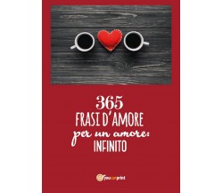 365 frasi per un amore: infinito	 di Donato Santoro,  2018,  Youcanprint