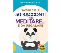 50 racconti per meditare... e da regalare di Ramiro A. Calle,  2021,  Macro Ediz