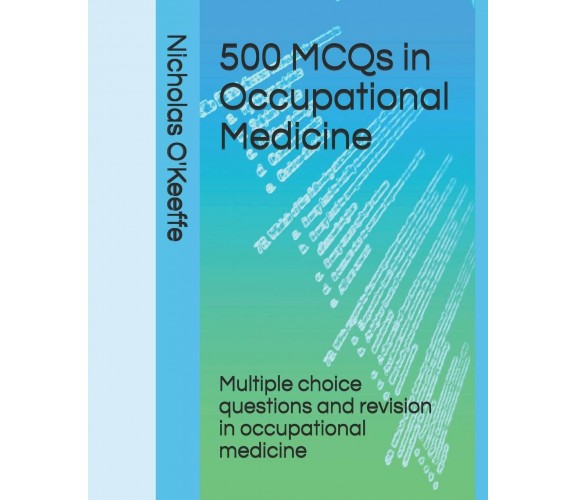 500 MCQs in Occupational Medicine Multiple Choice Questions and Revision in Occu