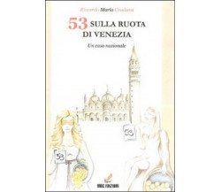 53 sulla ruota di Venezia. Un caso nazionale	 di Riccardo Maria Gradassi,  2010