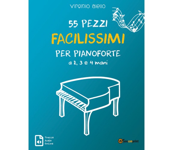 55 Pezzi Facilissimi per Pianoforte a 2, 3 e 4 mani di Virginio Aiello,  2019,  