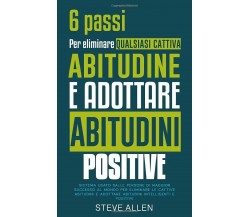 6 passi per eliminare qualsiasi cattiva abitudine e adottare abitudini positive