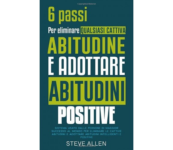 6 passi per eliminare qualsiasi cattiva abitudine e adottare abitudini positive