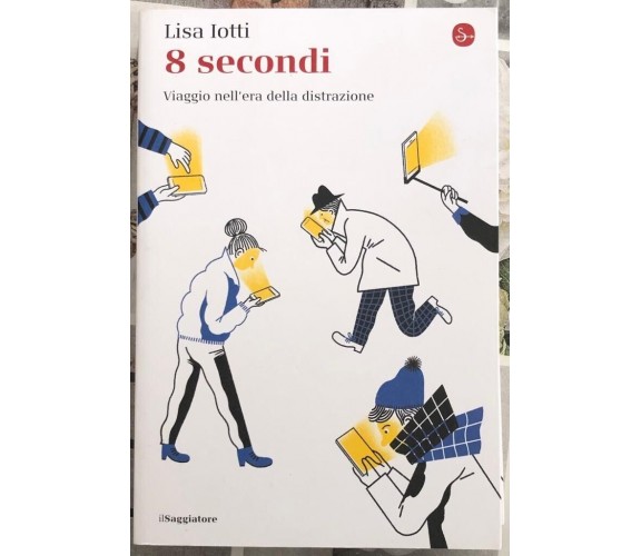 8 secondi. Viaggio nell’era della distrazione di Lisa Iotti, 2020, Il Saggiat