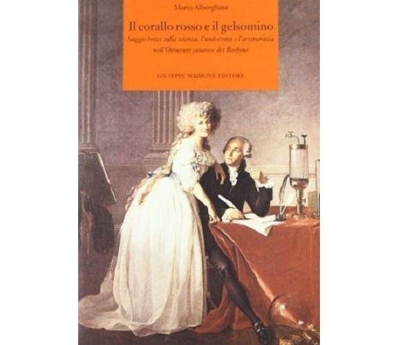 8877511400 / IL CORALLO ROSSO E IL GELSOMINO. SAGGIO BREVE SULLA SCIENZA, L'UNIV