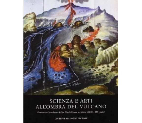 8877513063 / SCIENZA E ARTI ALL'OMBRA DEL VULCANO. IL MONASTERO BENEDETTINO DI S