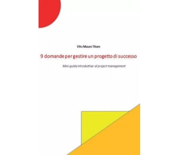 9 domande per gestire un progetto di successo. Mini-guida introduttiva al projec