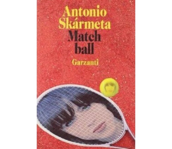 9788811620082 Match ball - Antonio Skármeta (Autore), G. Felici (Traduttore)