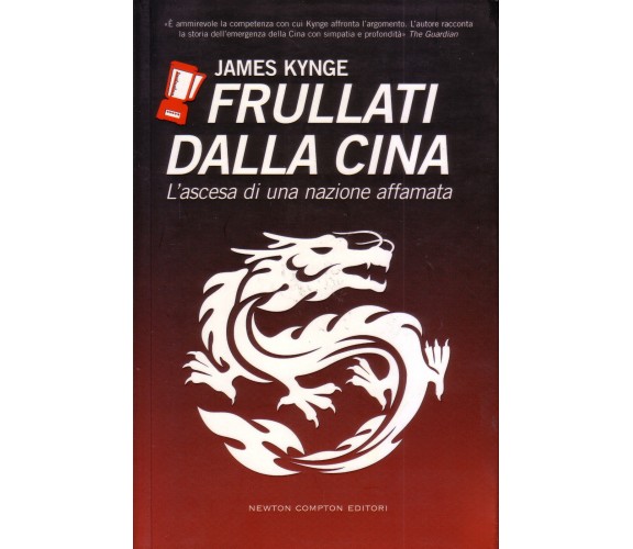 9788854109063 Frullati dalla Cina. L'ascesa di una nazione affamata - J. Kynge