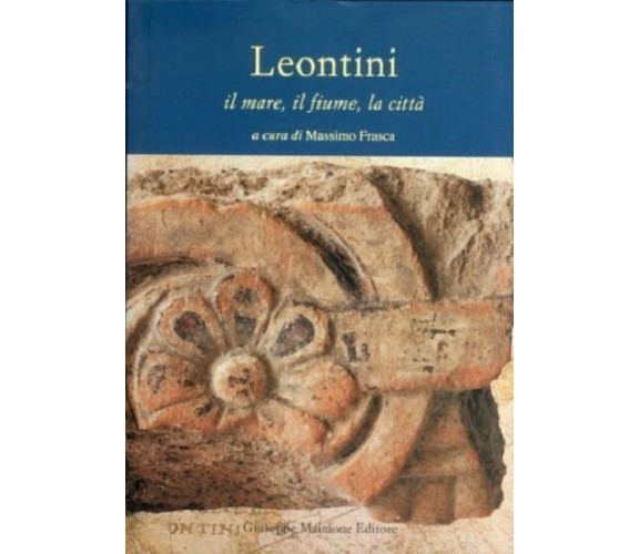 9788877512123 LEONTINI. IL MARE, IL FIUME, LA CITTÀ. MASSIMO FRASCA