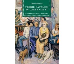 9788877512802 STORIE CATANESI DI CANI E GATTI. LUCIO SCIACCA