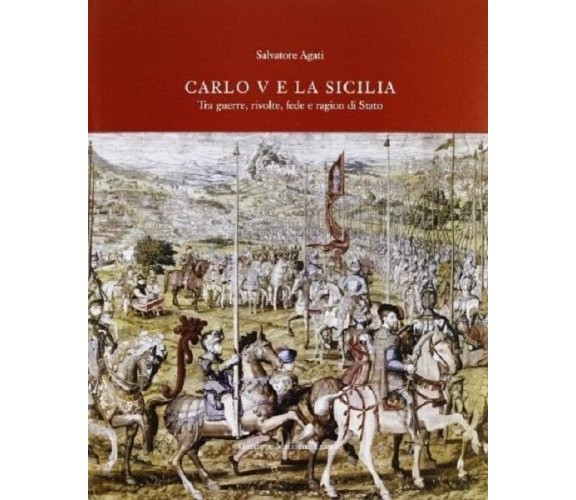 9788877512871 CARLO V E LA SICILIA. TRA GUERRA, RIVOLTE, FEDE E RAGION DI STATO.