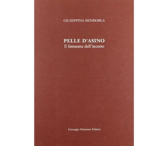 9788877513144 PELLE D'ASINO. IL FANTASMA DELL'INCESTO. GIUSEPPINA MENDORLA