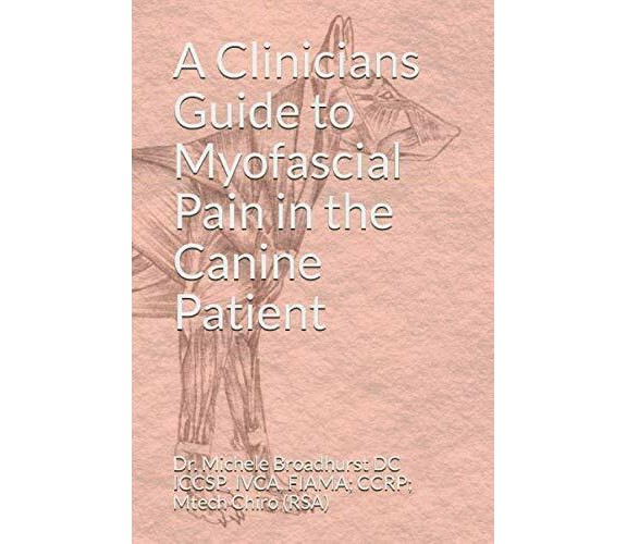 A Clinicians Guide to Myofascial Pain in the Canine Patient di Dr. Michele Broad