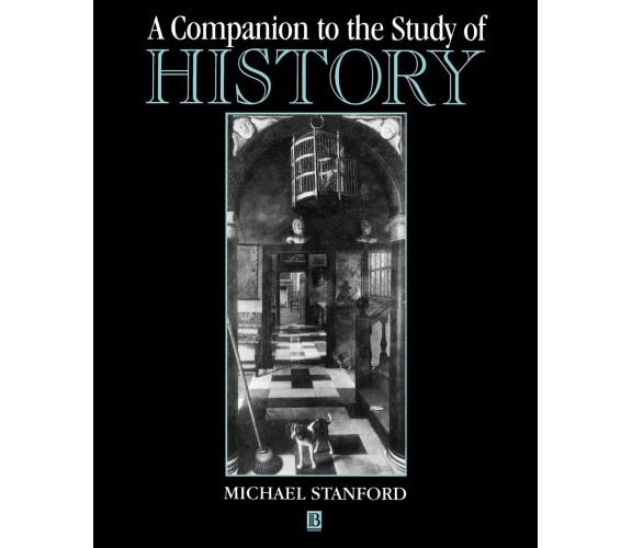 A Companion to the Study of History - Michael Stanford - Blackwell, 2021