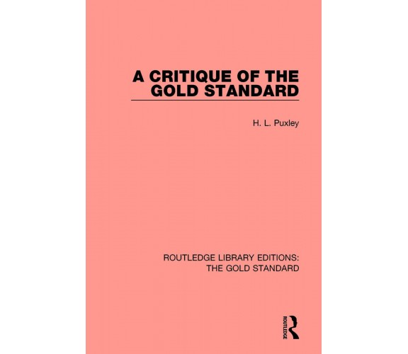 A Critique Of The Gold Standard - H. L. Puxley - Taylor & Francis Inc, 2019