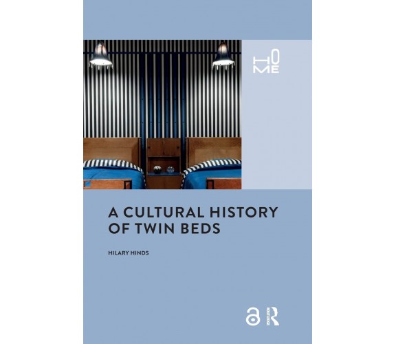 A Cultural History Of Twin Beds -Hilary Hinds - Routledge, 2021