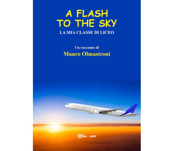 A Flash to the Sky di Mauro Olmastroni,  2021,  Youcanprint