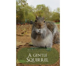 A Gentle Squirrel di Maurizio Luigi Lira,  2021,  Youcanprint