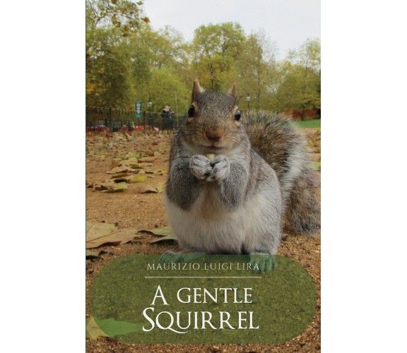 A Gentle Squirrel di Maurizio Luigi Lira,  2021,  Youcanprint