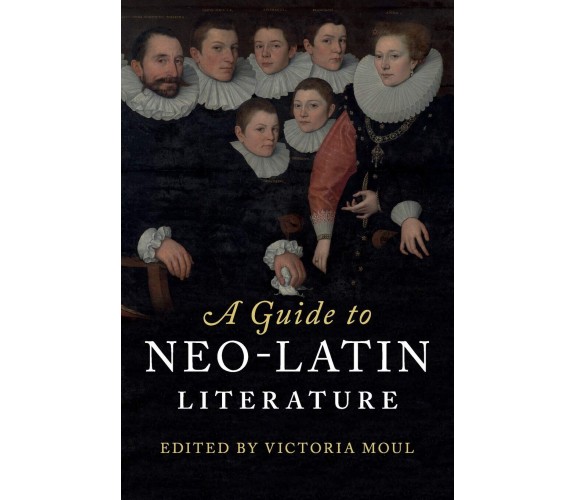 A Guide To Neo-latin Literature -  Victoria Moul - Cambridge, 2020