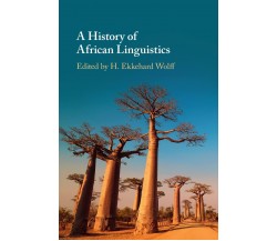 A History Of African Linguistics - H. Ekkehard Wolff - Cambridge, 2021