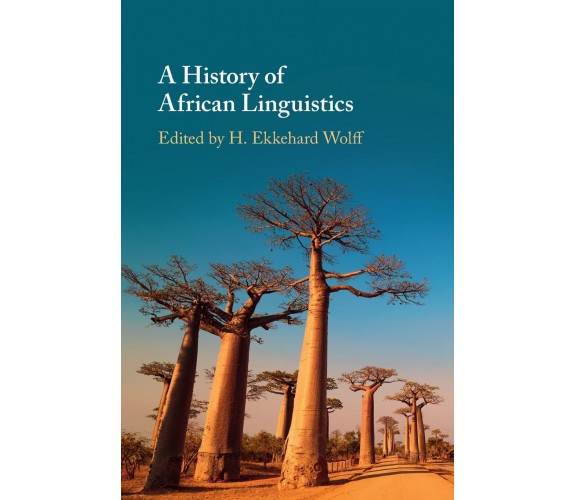 A History Of African Linguistics - H. Ekkehard Wolff - Cambridge, 2021