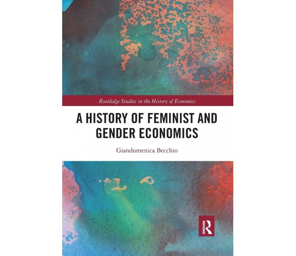 A History Of Feminist And Gender Economics - Giandomenica Becchio - 2021