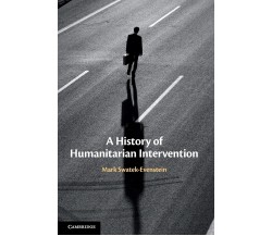 A History Of Humanitarian Intervention - Mark Swatek-Evenstein - Cambridge, 2021