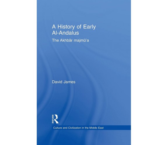 A History of Early Al-Andalus - David James - Taylor & Francis Ltd, 2014