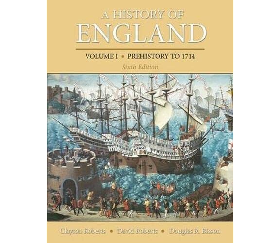 A History of England, Volume 1: Prehistory to 1714 - Clayton Roberts - 2013