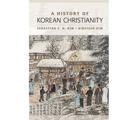 A History of Korean Christianity - Sebastian C. H. Kim, Kirsteen Kim - 2022